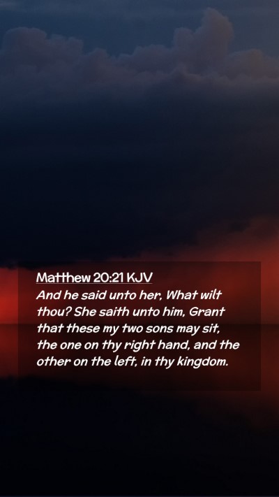 Picture 02 - Matthew 20:21 KJV Mobile Phone Wallpaper - And he said unto her, What wilt thou? She saith - Mobile Bible Verse Wallpaper