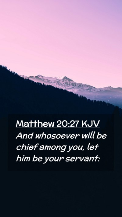 Picture 02 - Matthew 20:27 KJV Mobile Phone Wallpaper - And whosoever will be chief among you, let him be - Mobile Bible Verse Wallpaper