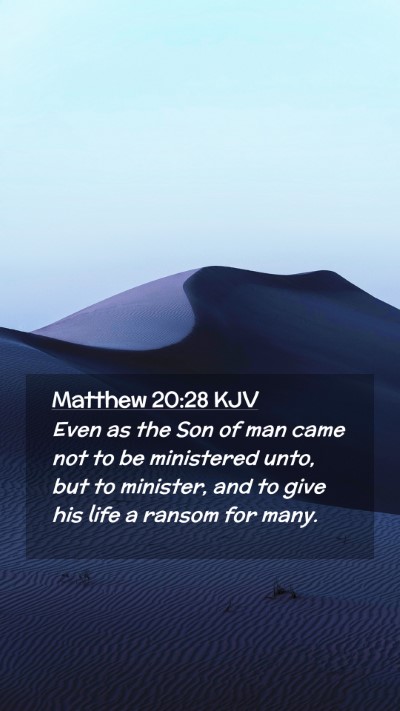 Picture 02 - Matthew 20:28 KJV Mobile Phone Wallpaper - Even as the Son of man came not to be ministered - Mobile Bible Verse Wallpaper