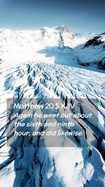Picture 02 - Matthew 20:5 KJV Mobile Phone Wallpaper - Again he went out about the sixth and ninth hour, - Mobile Bible Verse Wallpaper