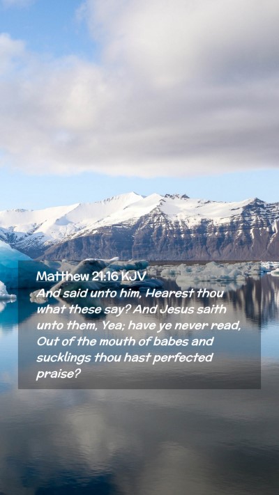 Picture 02 - Matthew 21:16 KJV Mobile Phone Wallpaper - And said unto him, Hearest thou what these say? - Mobile Bible Verse Wallpaper