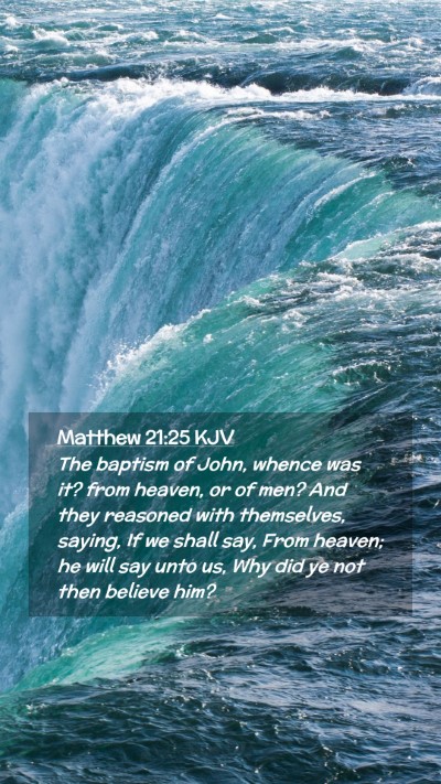 Picture 02 - Matthew 21:25 KJV Mobile Phone Wallpaper - The baptism of John, whence was it? from heaven, - Mobile Bible Verse Wallpaper
