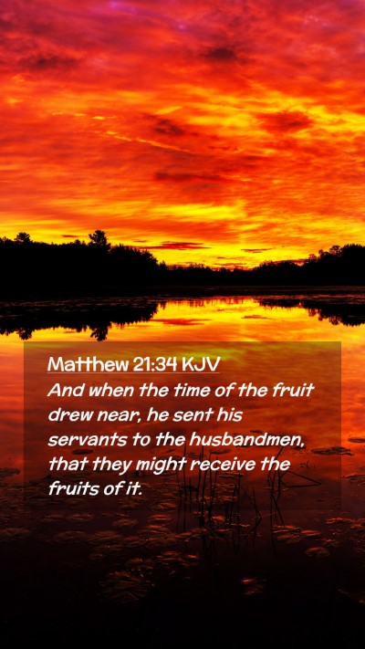Picture 02 - Matthew 21:34 KJV Mobile Phone Wallpaper - And when the time of the fruit drew near, he sent - Mobile Bible Verse Wallpaper