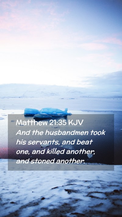 Picture 02 - Matthew 21:35 KJV Mobile Phone Wallpaper - And the husbandmen took his servants, and beat - Mobile Bible Verse Wallpaper