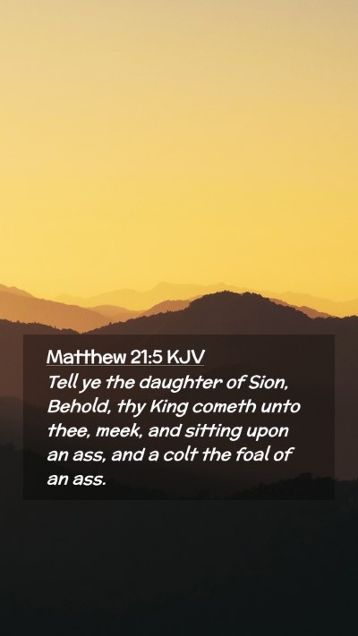 Picture 02 - Matthew 21:5 KJV Mobile Phone Wallpaper - Tell ye the daughter of Sion, Behold, thy King - Mobile Bible Verse Wallpaper