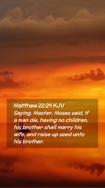 Picture 02 - Matthew 22:24 KJV Mobile Phone Wallpaper - Saying, Master, Moses said, If a man die, having - Mobile Bible Verse Wallpaper