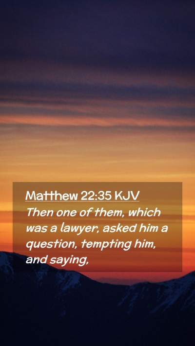 Picture 02 - Matthew 22:35 KJV Mobile Phone Wallpaper - Then one of them, which was a lawyer, asked him a - Mobile Bible Verse Wallpaper