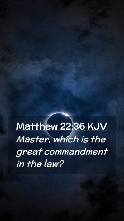 Picture 02 - Matthew 22:36 KJV Mobile Phone Wallpaper - Master, which is the great commandment in the - Mobile Bible Verse Wallpaper
