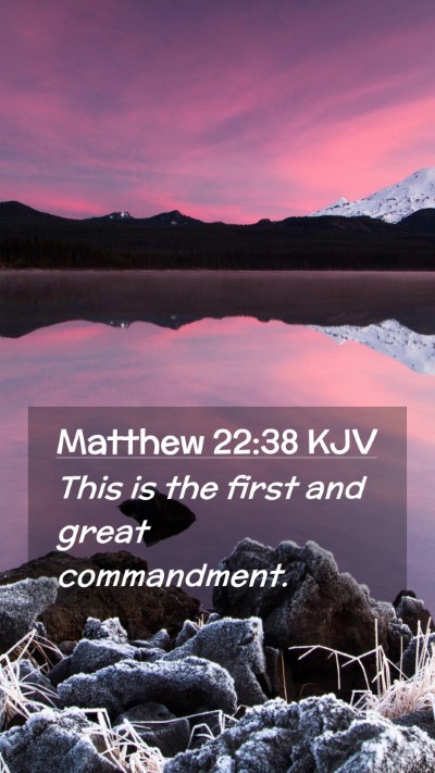Picture 02 - Matthew 22:38 KJV Mobile Phone Wallpaper - This is the first and great - Mobile Bible Verse Wallpaper