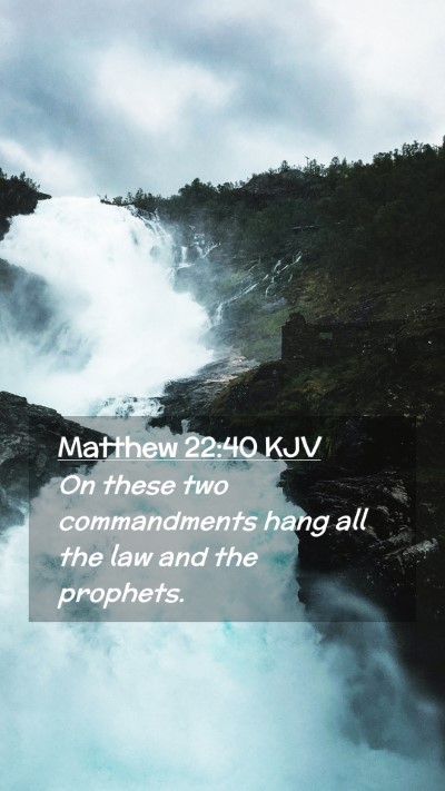 Picture 02 - Matthew 22:40 KJV Mobile Phone Wallpaper - On these two commandments hang all the law and - Mobile Bible Verse Wallpaper