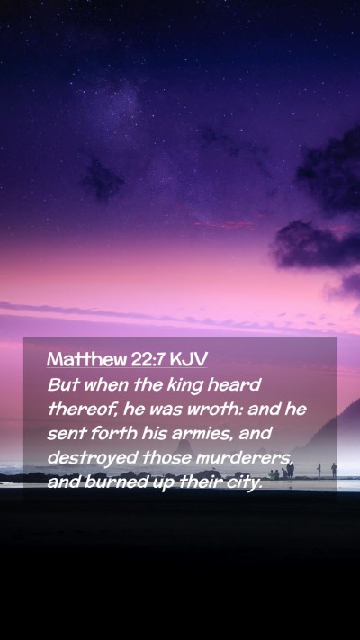 Picture 02 - Matthew 22:7 KJV Mobile Phone Wallpaper - But when the king heard thereof, he was wroth: - Mobile Bible Verse Wallpaper