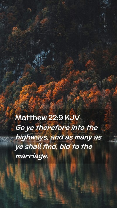 Picture 02 - Matthew 22:9 KJV Mobile Phone Wallpaper - Go ye therefore into the highways, and as many as - Mobile Bible Verse Wallpaper