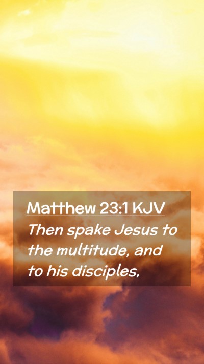 Picture 02 - Matthew 23:1 KJV Mobile Phone Wallpaper - Then spake Jesus to the multitude, and to his - Mobile Bible Verse Wallpaper
