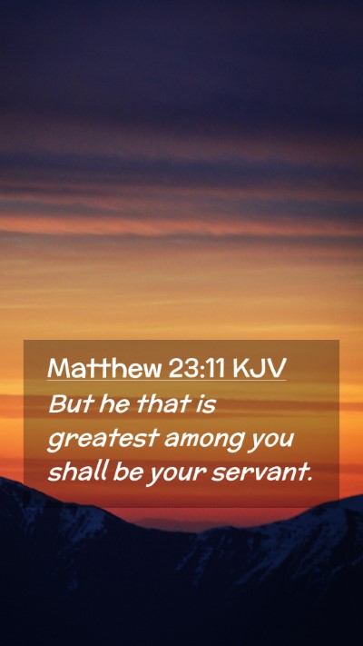 Picture 02 - Matthew 23:11 KJV Mobile Phone Wallpaper - But he that is greatest among you shall be your - Mobile Bible Verse Wallpaper