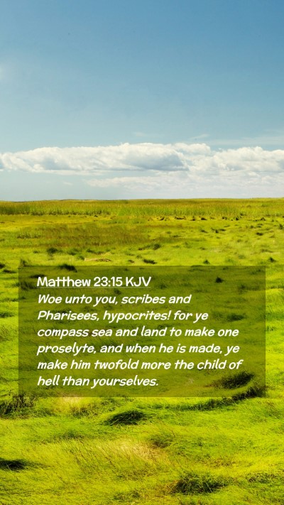 Picture 02 - Matthew 23:15 KJV Mobile Phone Wallpaper - Woe unto you, scribes and Pharisees, hypocrites! - Mobile Bible Verse Wallpaper