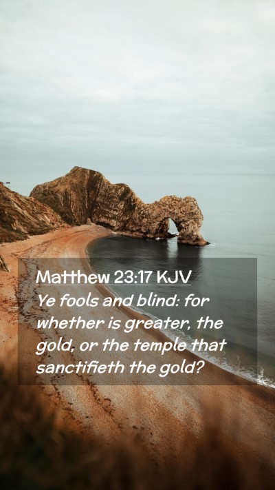 Picture 02 - Matthew 23:17 KJV Mobile Phone Wallpaper - Ye fools and blind: for whether is greater, the - Mobile Bible Verse Wallpaper