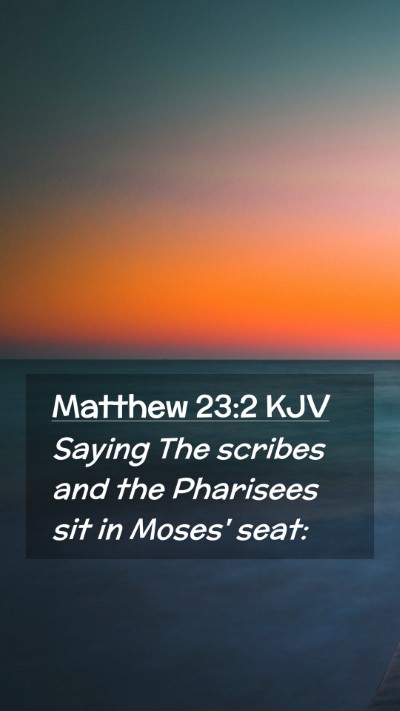 Picture 02 - Matthew 23:2 KJV Mobile Phone Wallpaper - Saying The scribes and the Pharisees sit in - Mobile Bible Verse Wallpaper