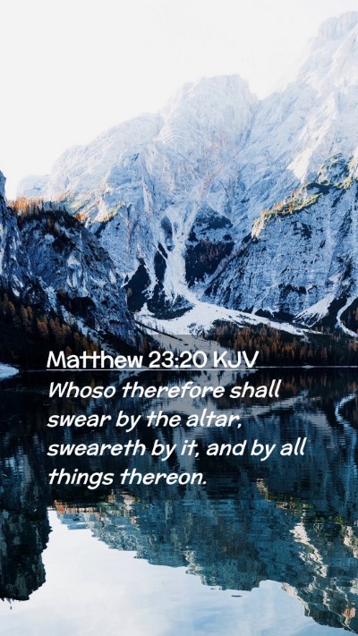 Picture 02 - Matthew 23:20 KJV Mobile Phone Wallpaper - Whoso therefore shall swear by the altar, - Mobile Bible Verse Wallpaper