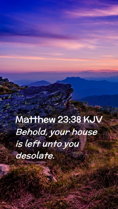Picture 02 - Matthew 23:38 KJV Mobile Phone Wallpaper - Behold, your house is left unto you - Mobile Bible Verse Wallpaper