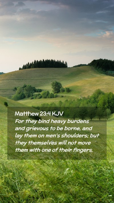 Picture 02 - Matthew 23:4 KJV Mobile Phone Wallpaper - For they bind heavy burdens and grievous to be - Mobile Bible Verse Wallpaper
