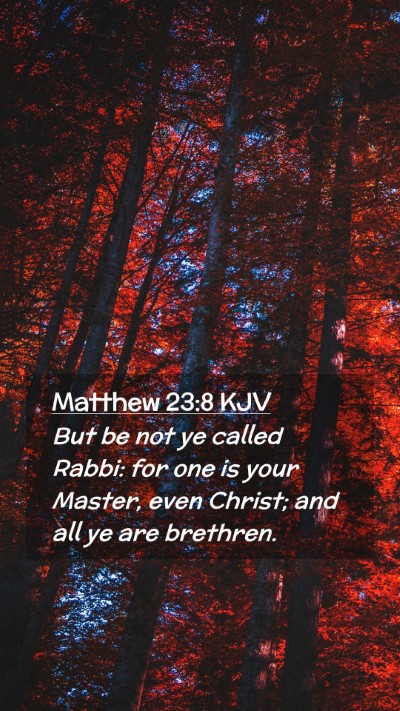 Picture 02 - Matthew 23:8 KJV Mobile Phone Wallpaper - But be not ye called Rabbi: for one is your - Mobile Bible Verse Wallpaper