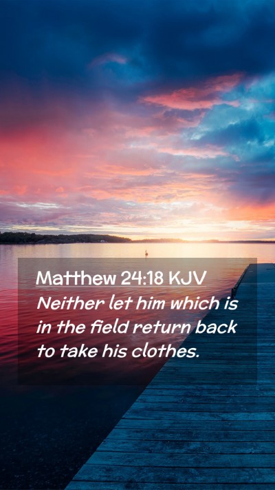 Picture 02 - Matthew 24:18 KJV Mobile Phone Wallpaper - Neither let him which is in the field return back - Mobile Bible Verse Wallpaper