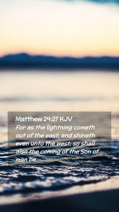 Picture 02 - Matthew 24:27 KJV Mobile Phone Wallpaper - For as the lightning cometh out of the east, and - Mobile Bible Verse Wallpaper