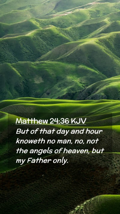 Picture 02 - Matthew 24:36 KJV Mobile Phone Wallpaper - But of that day and hour knoweth no man, no, not - Mobile Bible Verse Wallpaper