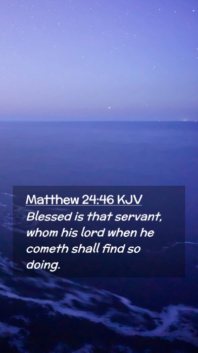 Picture 02 - Matthew 24:46 KJV Mobile Phone Wallpaper - Blessed is that servant, whom his lord when he - Mobile Bible Verse Wallpaper