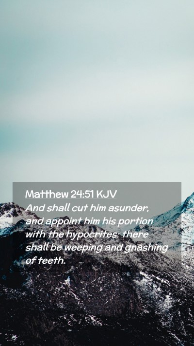 Picture 02 - Matthew 24:51 KJV Mobile Phone Wallpaper - And shall cut him asunder, and appoint him his - Mobile Bible Verse Wallpaper