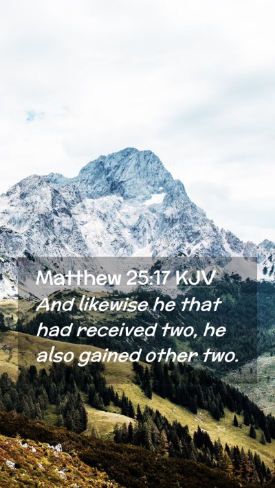 Picture 02 - Matthew 25:17 KJV Mobile Phone Wallpaper - And likewise he that had received two, he also - Mobile Bible Verse Wallpaper