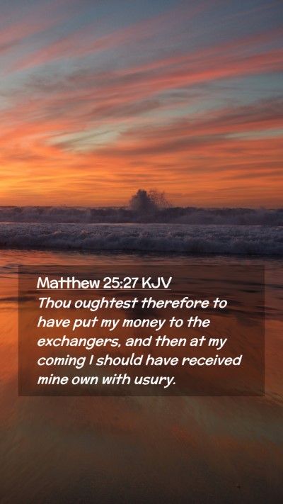 Picture 02 - Matthew 25:27 KJV Mobile Phone Wallpaper - Thou oughtest therefore to have put my money to - Mobile Bible Verse Wallpaper