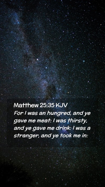 Picture 02 - Matthew 25:35 KJV Mobile Phone Wallpaper - For I was an hungred, and ye gave me meat: I was - Mobile Bible Verse Wallpaper