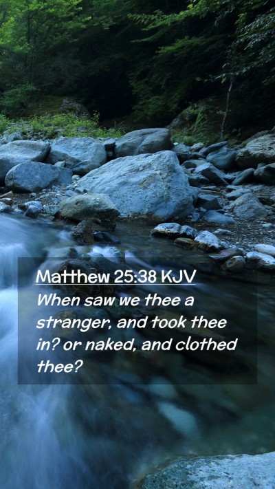 Picture 02 - Matthew 25:38 KJV Mobile Phone Wallpaper - When saw we thee a stranger, and took thee in? or - Mobile Bible Verse Wallpaper