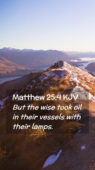 Picture 02 - Matthew 25:4 KJV Mobile Phone Wallpaper - But the wise took oil in their vessels with their - Mobile Bible Verse Wallpaper