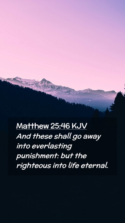 Picture 02 - Matthew 25:46 KJV Mobile Phone Wallpaper - And these shall go away into everlasting - Mobile Bible Verse Wallpaper