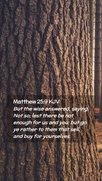 Picture 02 - Matthew 25:9 KJV Mobile Phone Wallpaper - But the wise answered, saying, Not so; lest there - Mobile Bible Verse Wallpaper