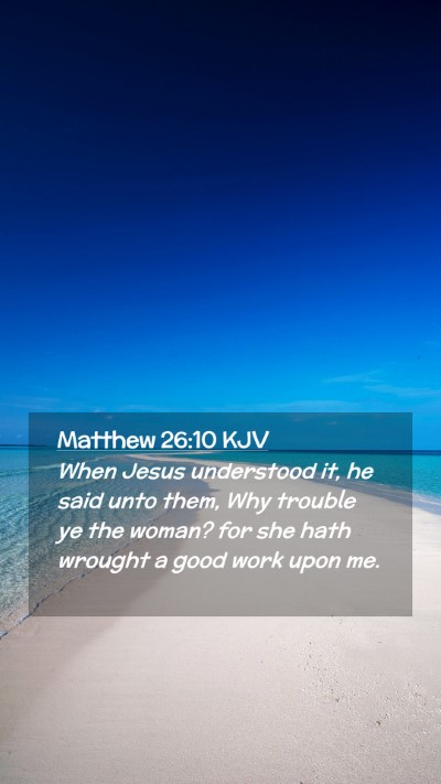 Picture 02 - Matthew 26:10 KJV Mobile Phone Wallpaper - When Jesus understood it, he said unto them, Why - Mobile Bible Verse Wallpaper