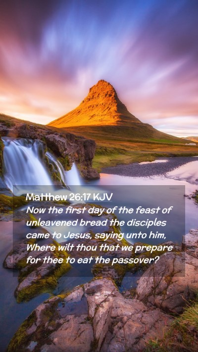 Picture 02 - Matthew 26:17 KJV Mobile Phone Wallpaper - Now the first day of the feast of unleavened - Mobile Bible Verse Wallpaper
