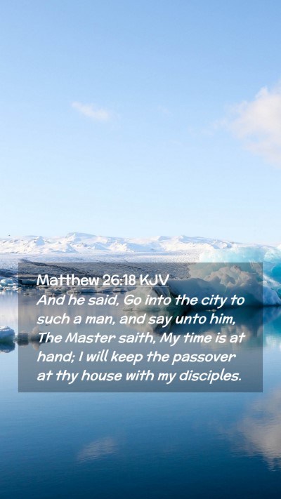 Picture 02 - Matthew 26:18 KJV Mobile Phone Wallpaper - And he said, Go into the city to such a man, and - Mobile Bible Verse Wallpaper