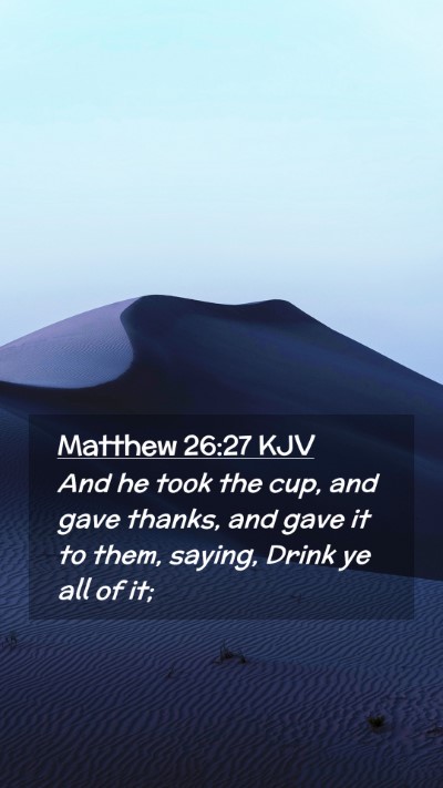 Picture 02 - Matthew 26:27 KJV Mobile Phone Wallpaper - And he took the cup, and gave thanks, and gave it - Mobile Bible Verse Wallpaper