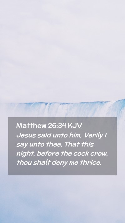 Picture 02 - Matthew 26:34 KJV Mobile Phone Wallpaper - Jesus said unto him, Verily I say unto thee, That - Mobile Bible Verse Wallpaper