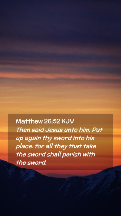 Picture 02 - Matthew 26:52 KJV Mobile Phone Wallpaper - Then said Jesus unto him, Put up again thy sword - Mobile Bible Verse Wallpaper