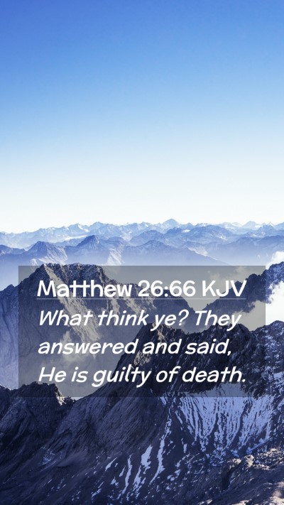 Picture 02 - Matthew 26:66 KJV Mobile Phone Wallpaper - What think ye? They answered and said, He is - Mobile Bible Verse Wallpaper