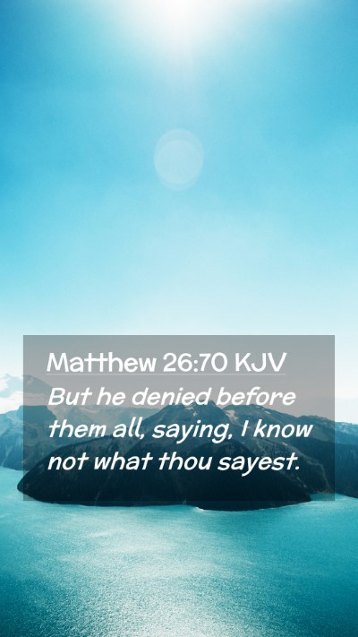 Picture 02 - Matthew 26:70 KJV Mobile Phone Wallpaper - But he denied before them all, saying, I know not - Mobile Bible Verse Wallpaper
