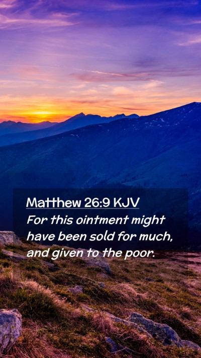 Picture 02 - Matthew 26:9 KJV Mobile Phone Wallpaper - For this ointment might have been sold for much, - Mobile Bible Verse Wallpaper