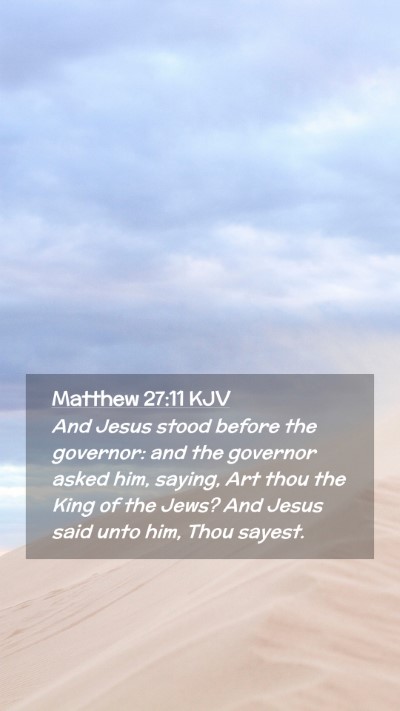 Picture 02 - Matthew 27:11 KJV Mobile Phone Wallpaper - And Jesus stood before the governor: and the - Mobile Bible Verse Wallpaper