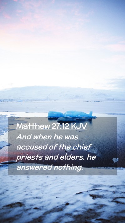 Picture 02 - Matthew 27:12 KJV Mobile Phone Wallpaper - And when he was accused of the chief priests and - Mobile Bible Verse Wallpaper