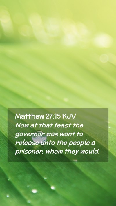 Picture 02 - Matthew 27:15 KJV Mobile Phone Wallpaper - Now at that feast the governor was wont to - Mobile Bible Verse Wallpaper