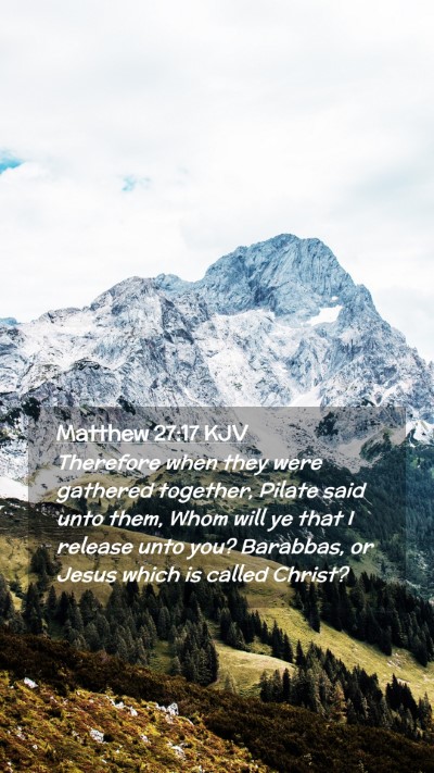 Picture 02 - Matthew 27:17 KJV Mobile Phone Wallpaper - Therefore when they were gathered together, - Mobile Bible Verse Wallpaper